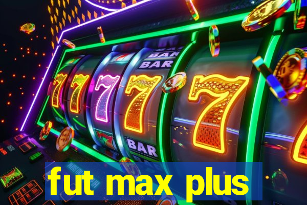 fut max plus